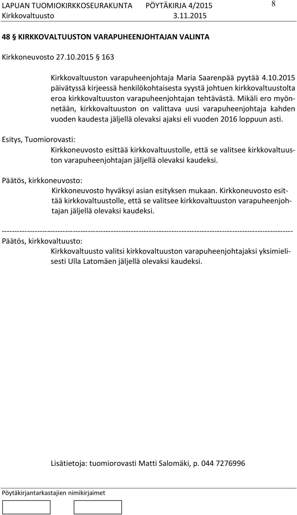 2015 päivätyssä kirjeessä henkilökohtaisesta syystä johtuen kirkkovaltuustolta eroa kirkkovaltuuston varapuheenjohtajan tehtävästä.