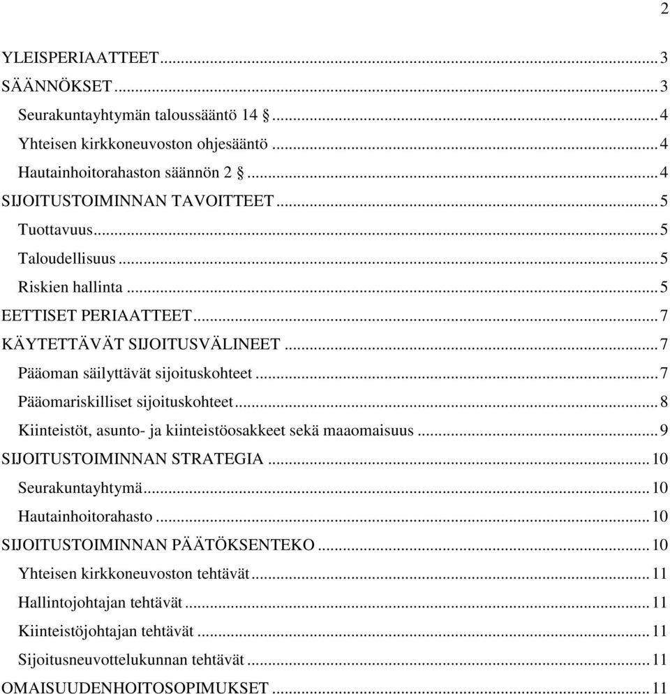 .. 7 Pääomariskilliset sijoituskohteet... 8 Kiinteistöt, asunto- ja kiinteistöosakkeet sekä maaomaisuus... 9 SIJOITUSTOIMINNAN STRATEGIA... 10 Seurakuntayhtymä... 10 Hautainhoitorahasto.