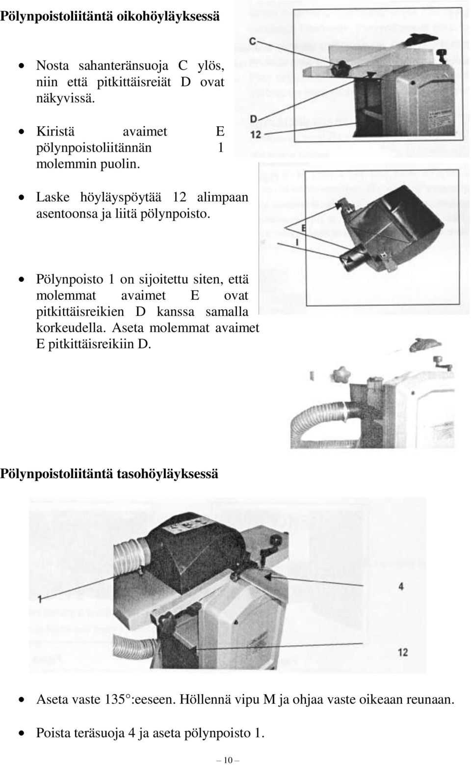 Pölynpoisto 1 on sijoitettu siten, että molemmat avaimet E ovat pitkittäisreikien D kanssa samalla korkeudella.