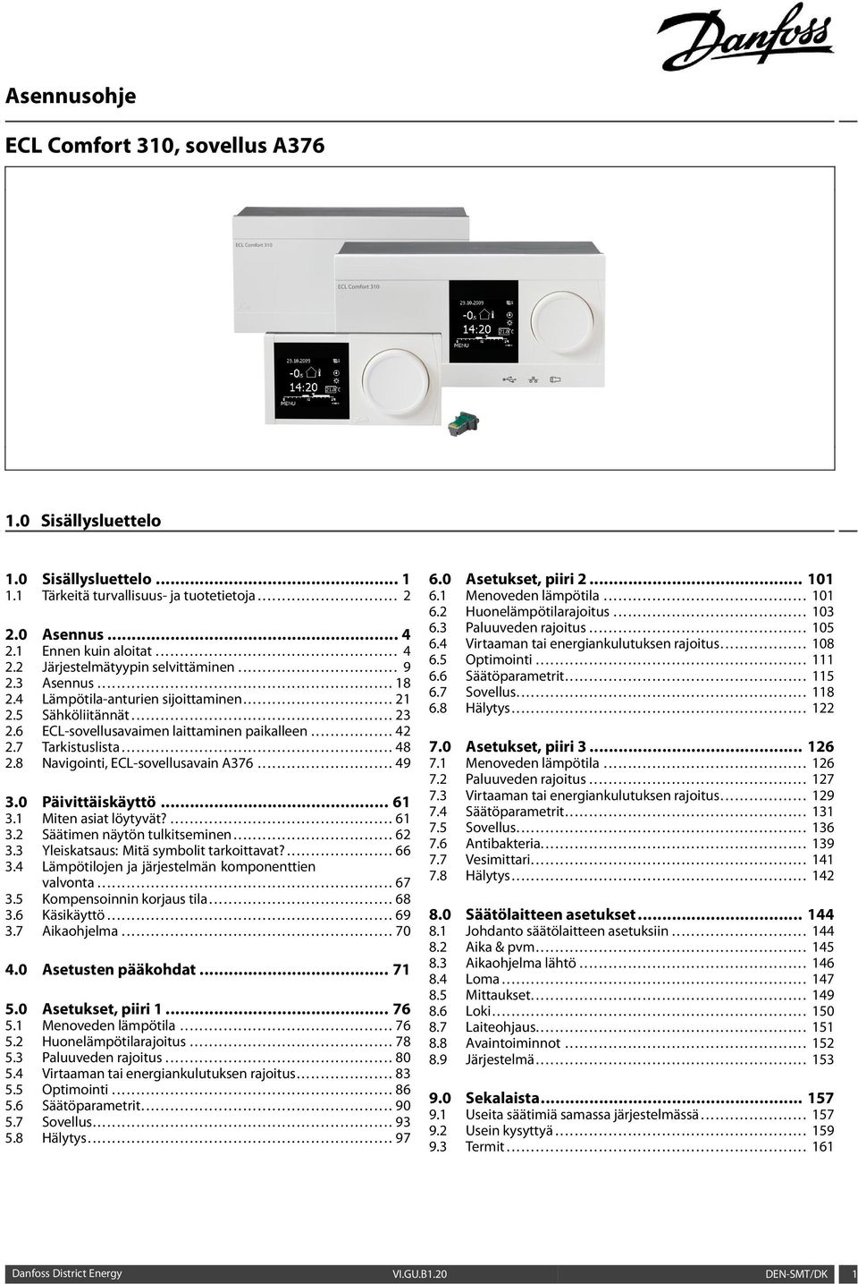 5 Sähköliitännät...................................................... 23 2.6 ECL-sovellusavaimen laittaminen paikalleen................. 42 2.7 Tarkistuslista........................................................ 48 2.