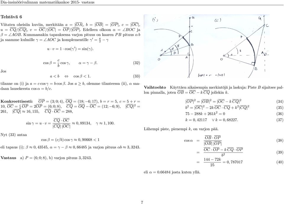 (33) tilanne on (i) ja a c cos γ cos β. Jos a, olemme tilanteessa (ii), α saadaan lausekeesta cos α /c.