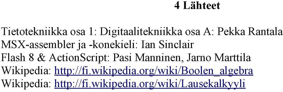 ActionScript: Pasi Manninen, Jarno Marttila Wikipedia: http://fi.