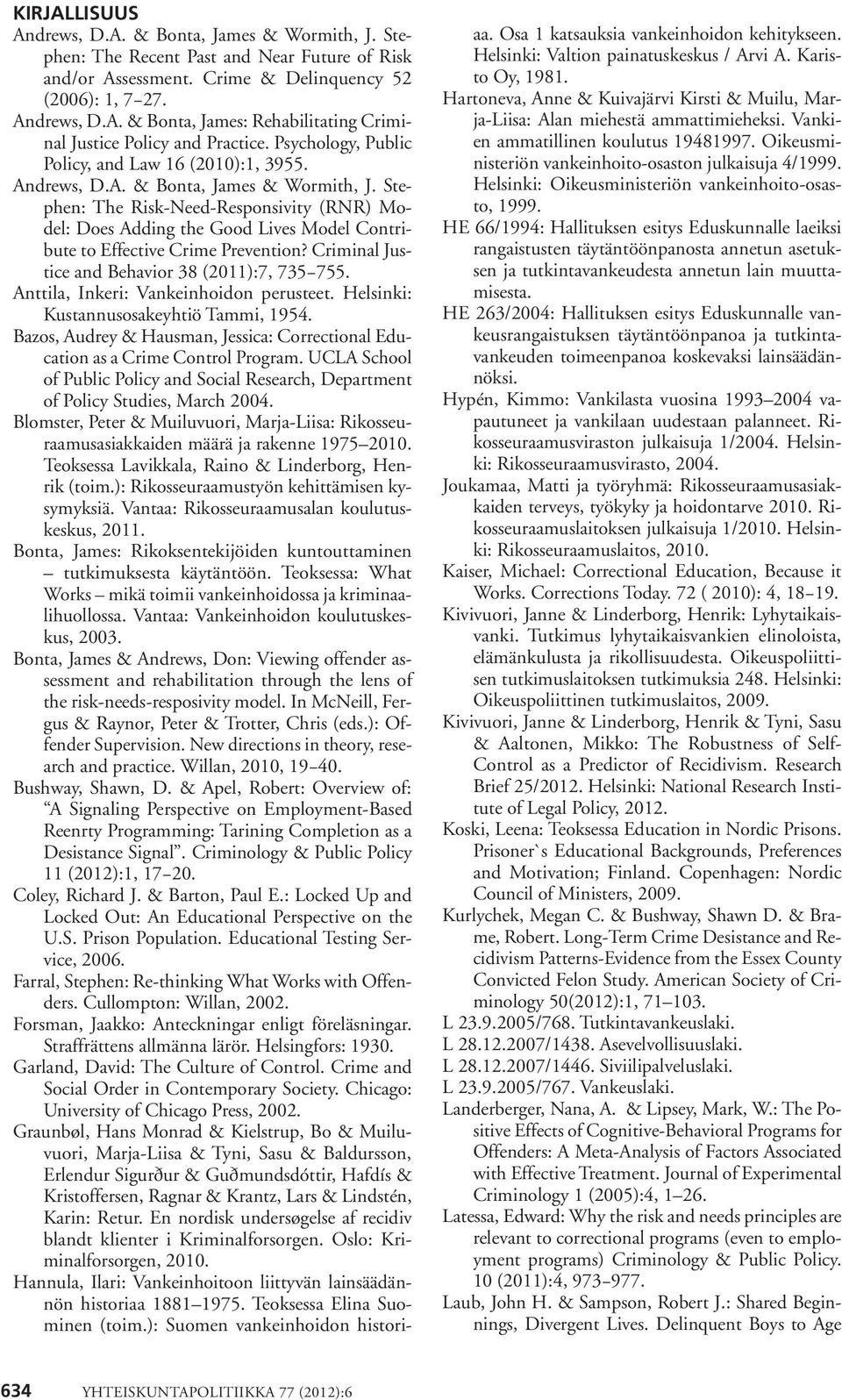Stephen: The Risk-Need-Responsivity (RNR) Model: Does Adding the Good Lives Model Contribute to Effective Crime Prevention? Criminal Justice and Behavior 38 (2011):7, 735 755.