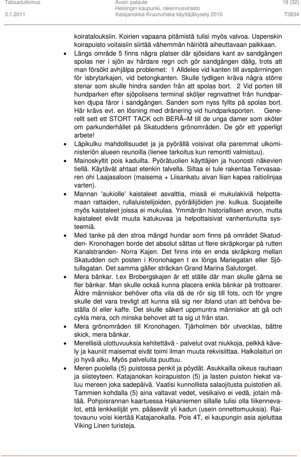 avspärrningen för isbrytarkajen, vid betongkanten. Skulle tydligen kräva några större stenar som skulle hindra sanden från att spolas bort.