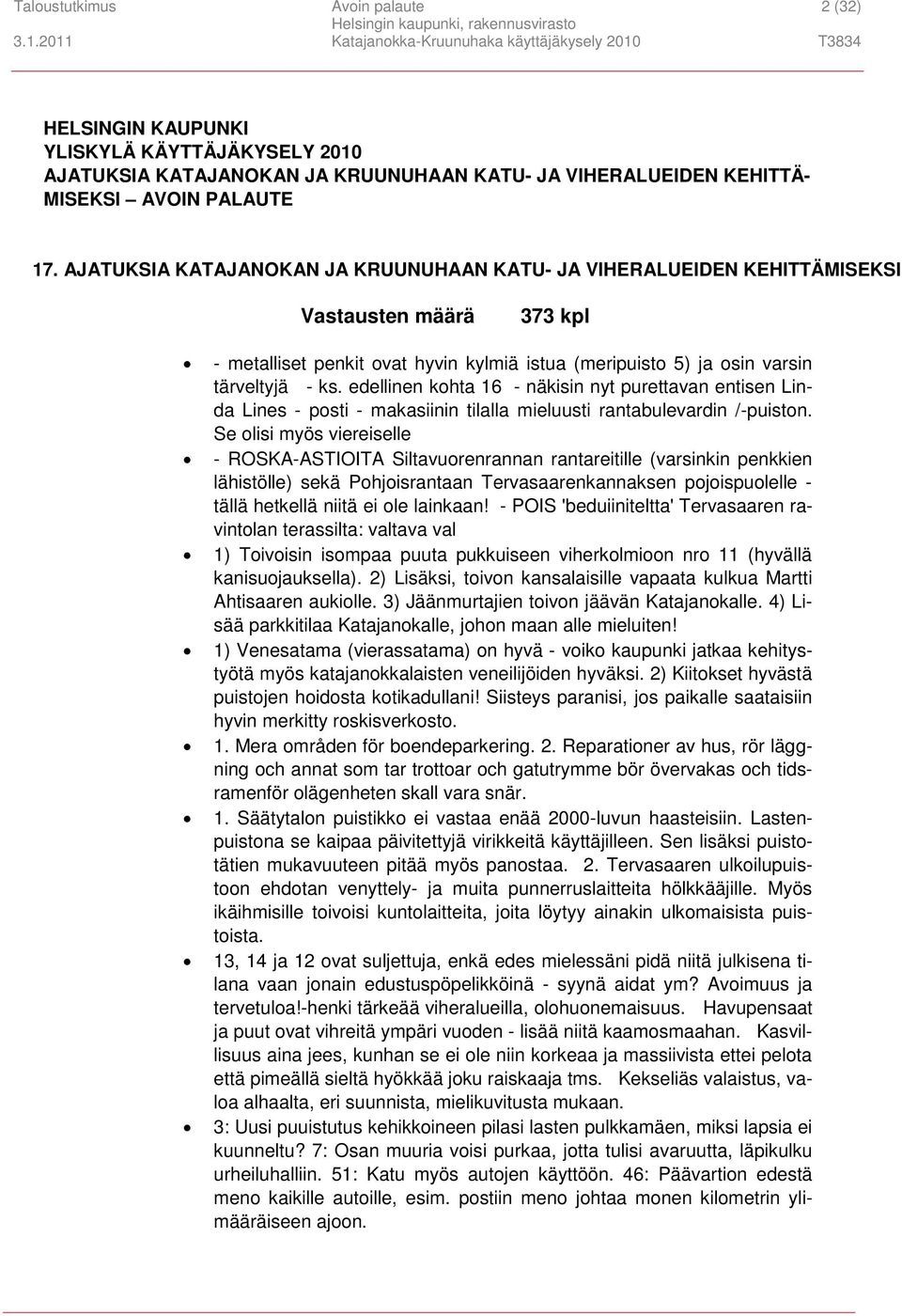 edellinen kohta 16 - näkisin nyt purettavan entisen Linda Lines - posti - makasiinin tilalla mieluusti rantabulevardin /-puiston.