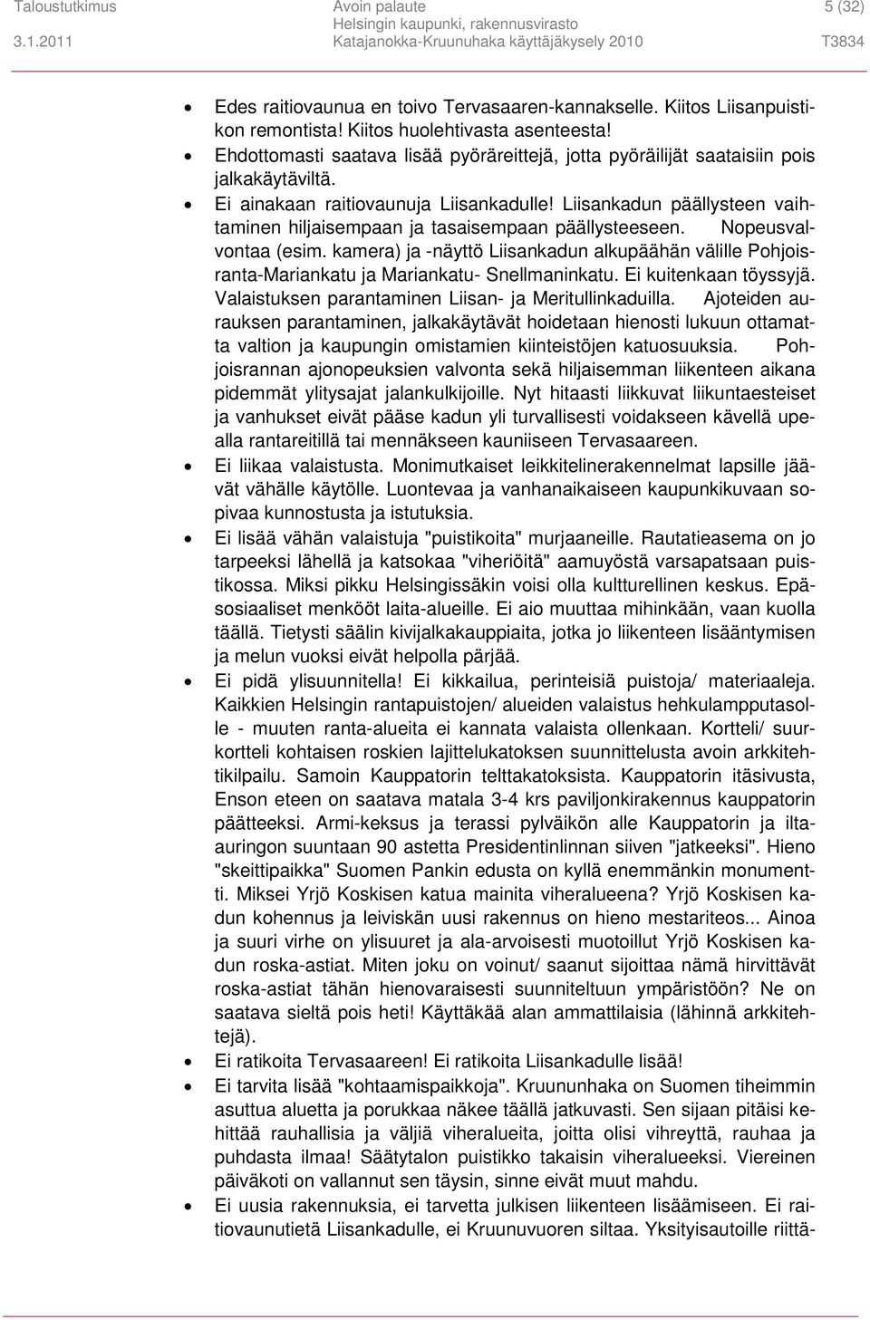 Liisankadun päällysteen vaihtaminen hiljaisempaan ja tasaisempaan päällysteeseen. Nopeusvalvontaa (esim.