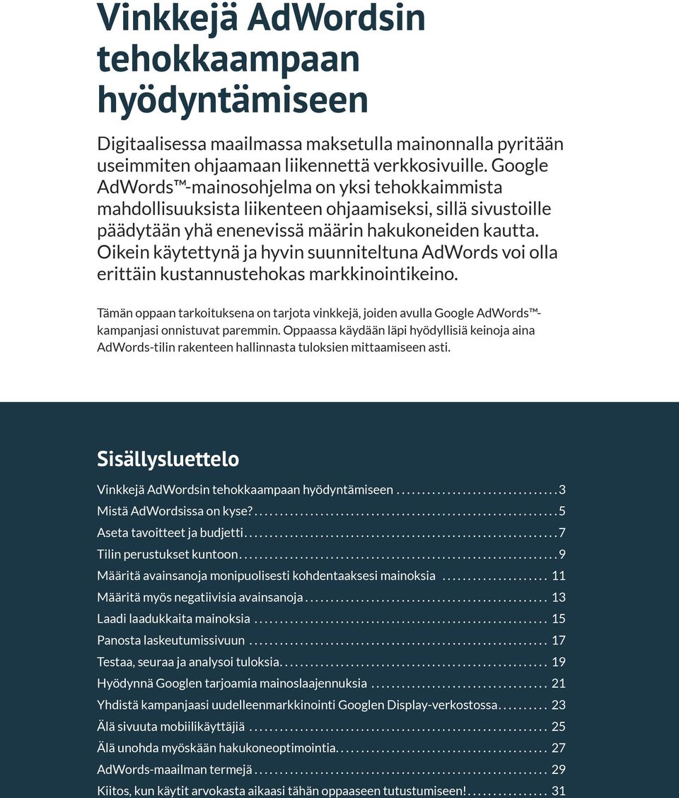 Oikein käytettynä ja hyvin suunniteltuna AdWords voi olla erittäin kustannustehokas markkinointikeino.