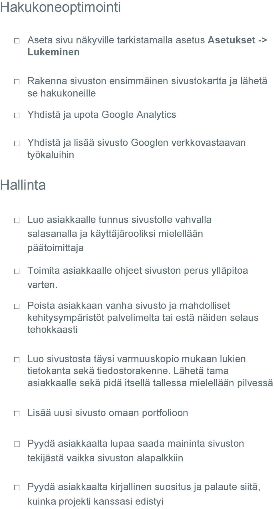 Toimita asiakkaalle ohjeet sivuston perus ylläpitoa varten.! Poista asiakkaan vanha sivusto ja mahdolliset kehitysympäristöt palvelimelta tai estä näiden selaus tehokkaasti!