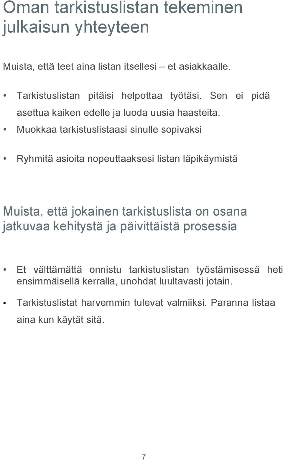 Muokkaa tarkistuslistaasi sinulle sopivaksi Ryhmitä asioita nopeuttaaksesi listan läpikäymistä Muista, että jokainen tarkistuslista on osana