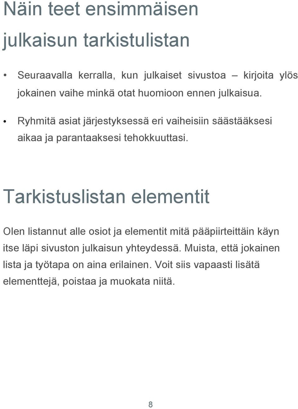 Tarkistuslistan elementit Olen listannut alle osiot ja elementit mitä pääpiirteittäin käyn itse läpi sivuston julkaisun