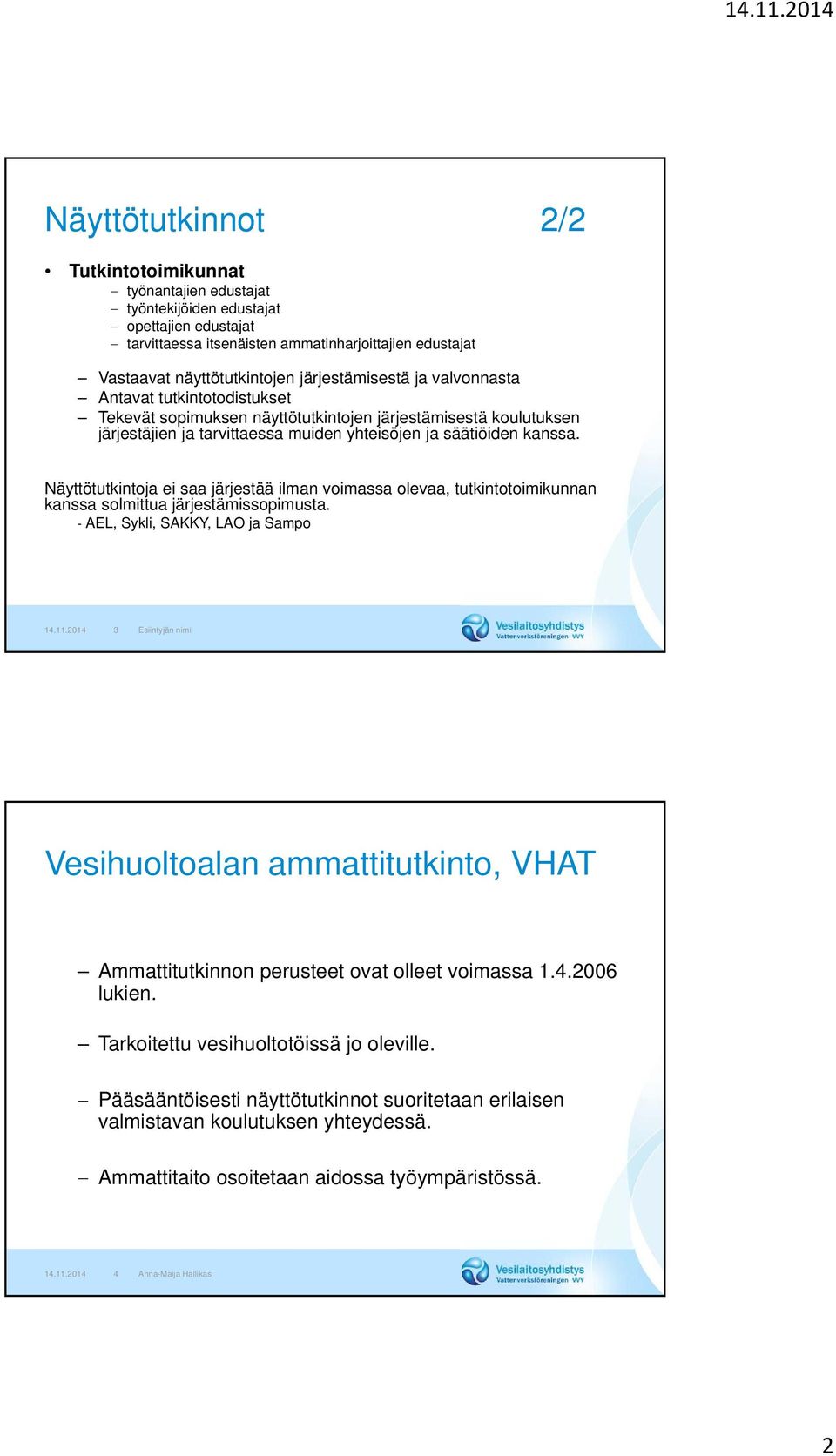 Näyttötutkintoja ei saa järjestää ilman voimassa olevaa, tutkintotoimikunnan kanssa solmittua järjestämissopimusta. - AEL, Sykli, SAKKY, LAO ja Sampo 14.11.