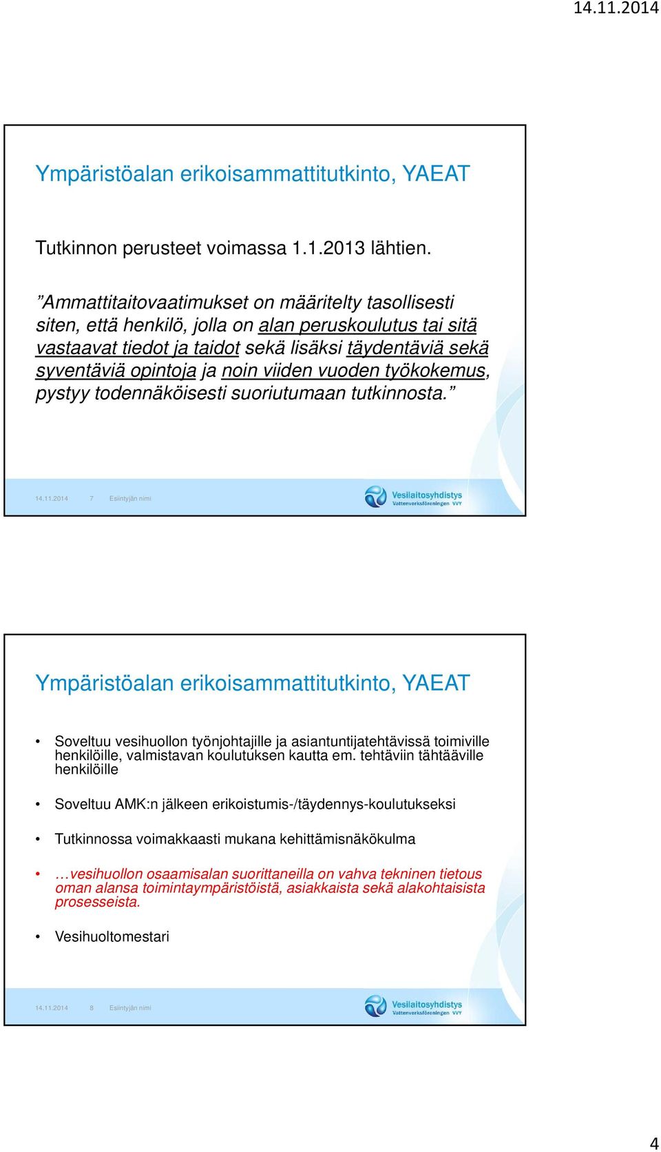 viiden vuoden työkokemus, pystyy todennäköisesti suoriutumaan tutkinnosta. 14.11.