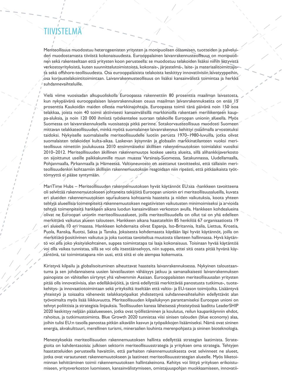 suunnittelutoimistoista, kokonais-, järjestelmä-, laite- ja materiaalitoimittajista sekä offshore-teollisuudesta.