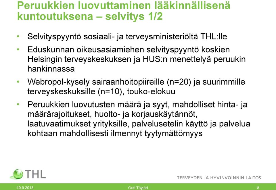 (n=20) ja suurimmille terveyskeskuksille (n=10), touko-elokuu Peruukkien luovutusten määrä ja syyt, mahdolliset hinta- ja määrärajoitukset,