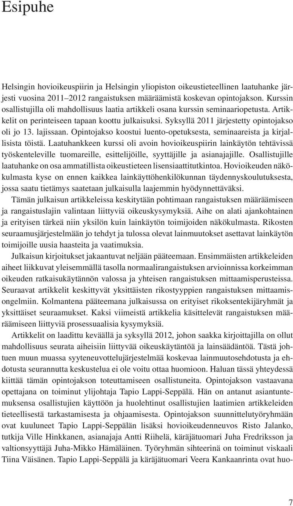 lajissaan. Opintojakso koostui luento-opetuksesta, seminaareista ja kirjallisista töistä.