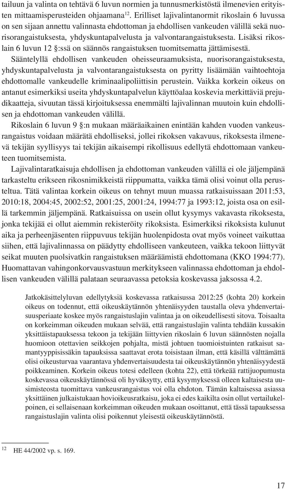 valvontarangaistuksesta. Lisäksi rikoslain 6 luvun 12 :ssä on säännös rangaistuksen tuomitsematta jättämisestä.