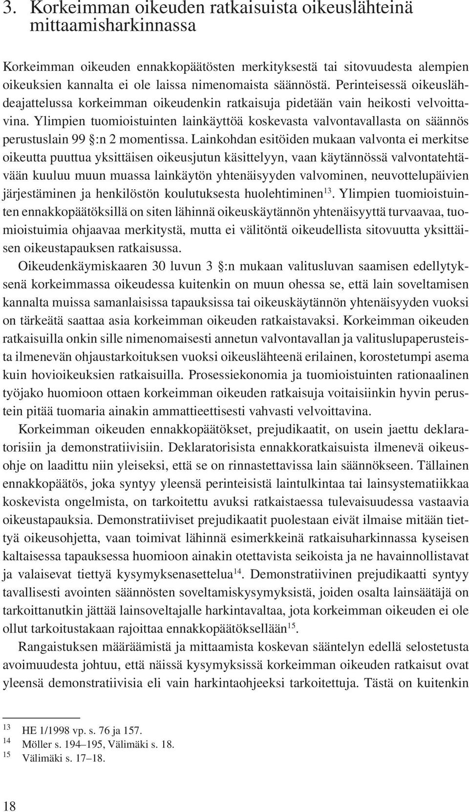 Ylimpien tuomioistuinten lainkäyttöä koskevasta valvontavallasta on säännös perustuslain 99 :n 2 momentissa.