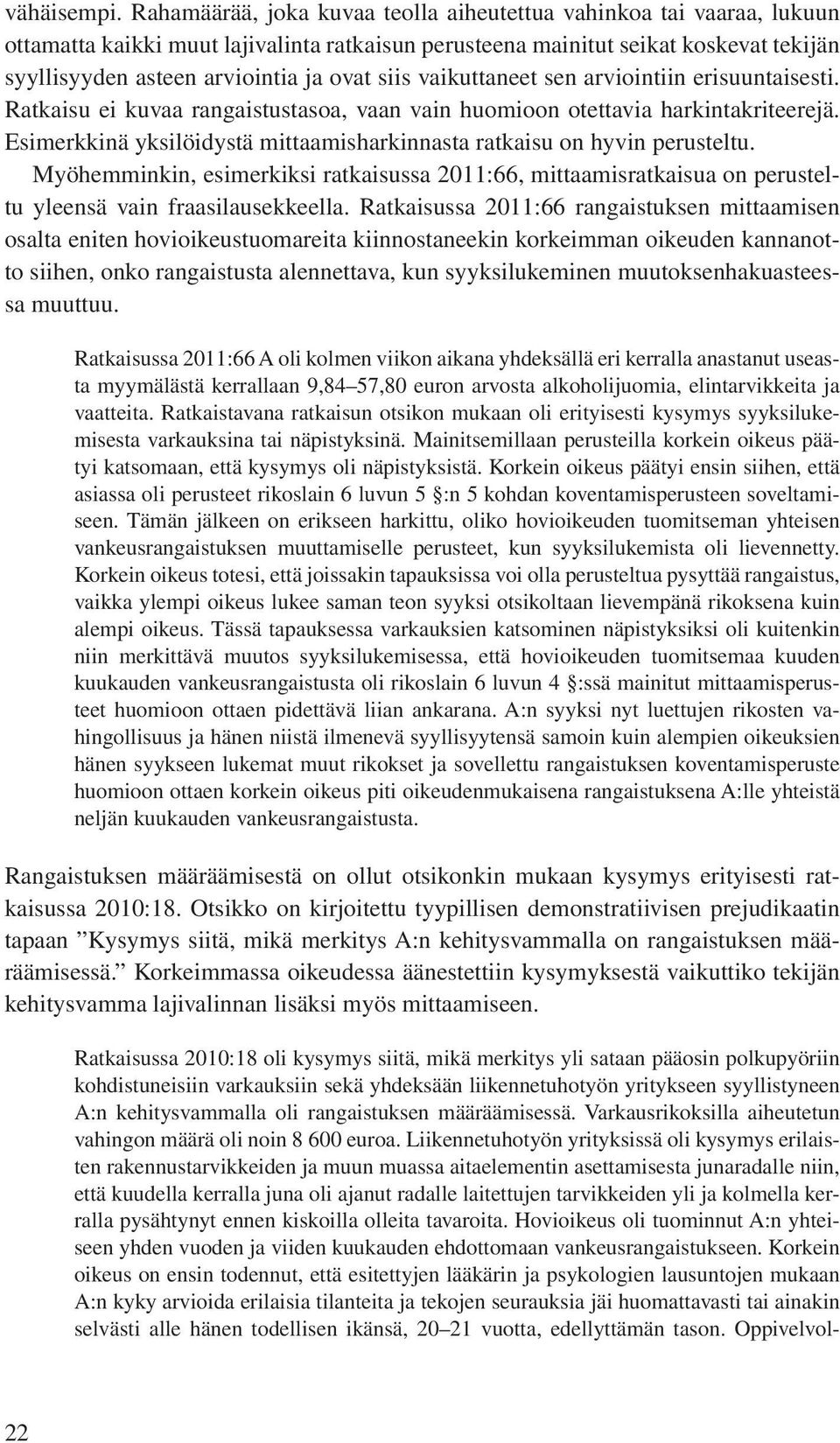 siis vaikuttaneet sen arviointiin erisuuntaisesti. Ratkaisu ei kuvaa rangaistustasoa, vaan vain huomioon otettavia harkintakriteerejä.