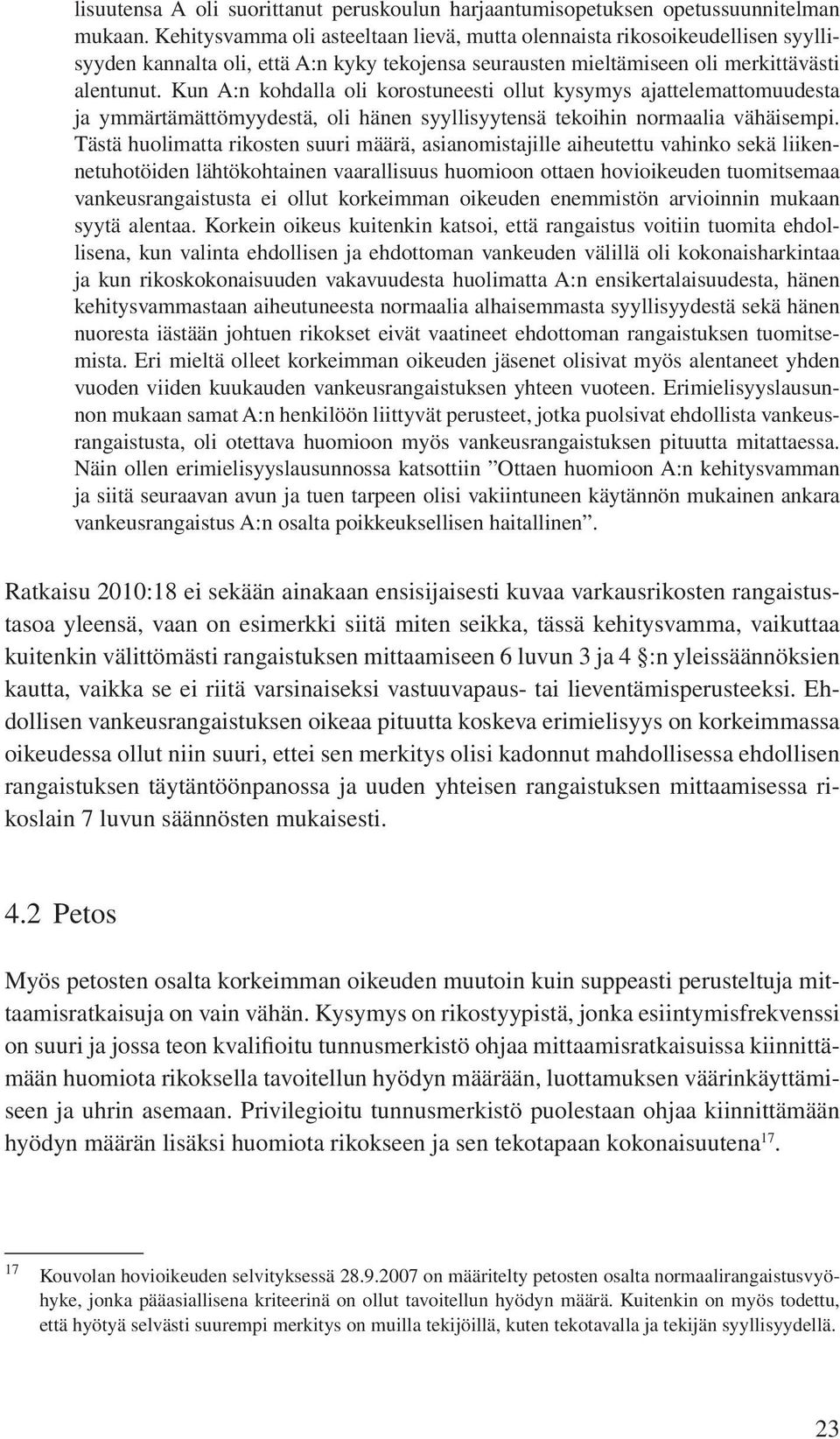 Kun A:n kohdalla oli korostuneesti ollut kysymys ajattelemattomuudesta ja ymmärtämättömyydestä, oli hänen syyllisyytensä tekoihin normaalia vähäisempi.