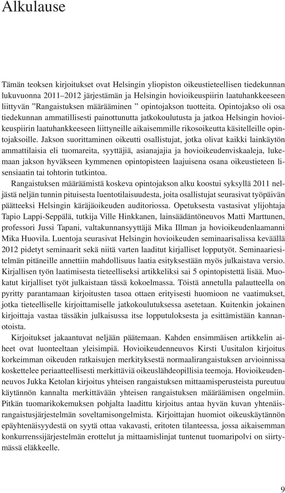 Opintojakso oli osa tiedekunnan ammatillisesti painottunutta jatkokoulutusta ja jatkoa Helsingin hovioikeuspiirin laatuhankkeeseen liittyneille aikaisemmille rikosoikeutta käsitelleille