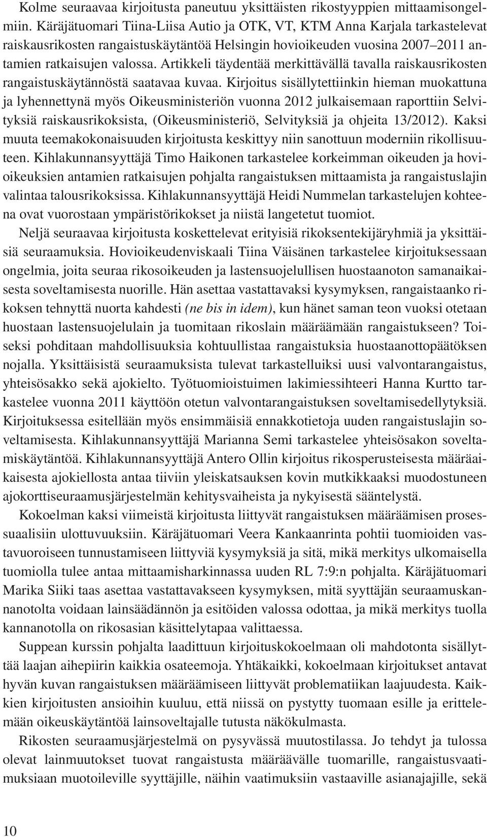Artikkeli täydentää merkittävällä tavalla raiskausrikosten rangaistuskäytännöstä saatavaa kuvaa.