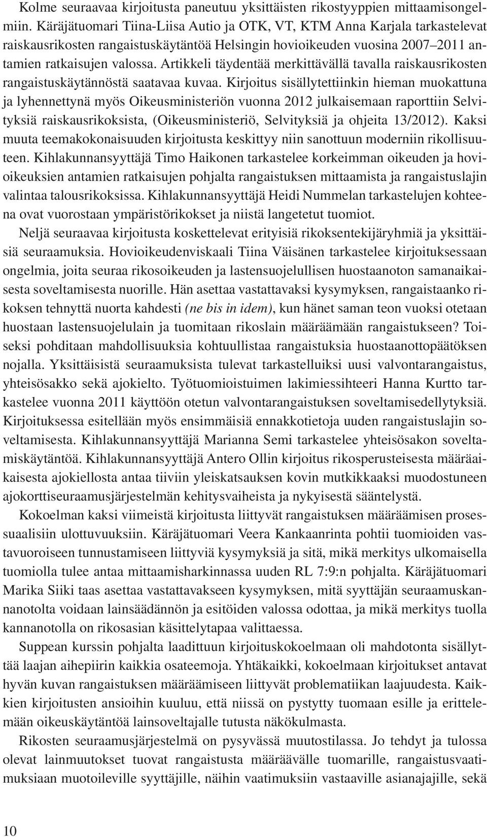 Artikkeli täydentää merkittävällä tavalla raiskausrikosten rangaistuskäytännöstä saatavaa kuvaa.