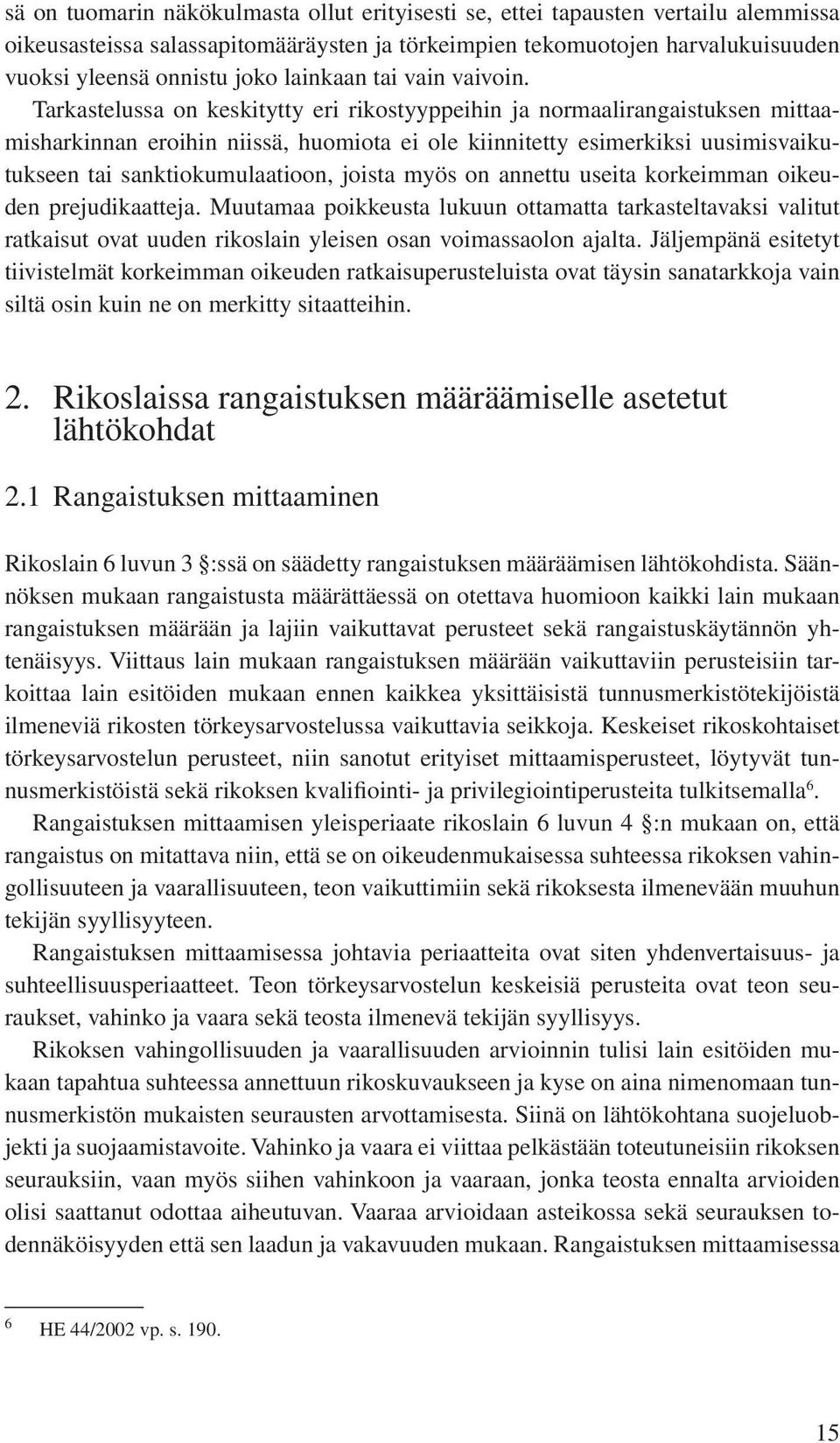 Tarkastelussa on keskitytty eri rikostyyppeihin ja normaalirangaistuksen mittaamisharkinnan eroihin niissä, huomiota ei ole kiinnitetty esimerkiksi uusimisvaikutukseen tai sanktiokumulaatioon, joista