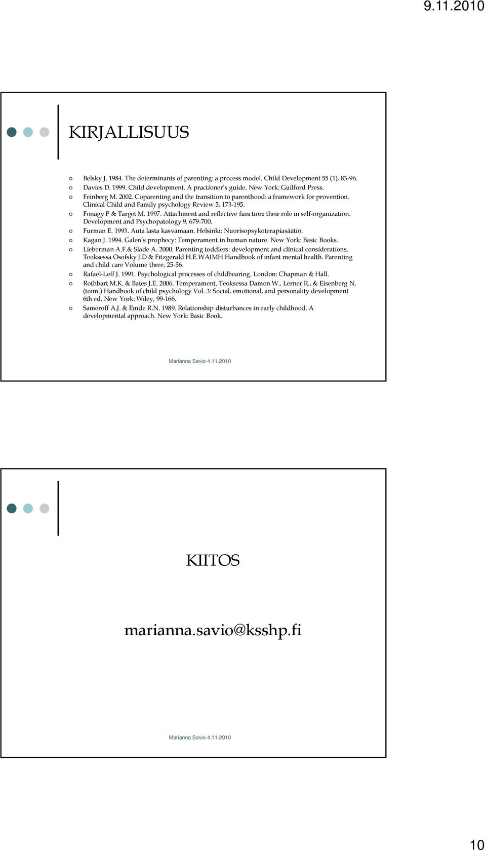 Attachment and reflective function: their role in self-organization. Development and Psychopatology 9, 679-700. Furman E. 1993. Auta lasta kasvamaan. Helsinki: Nuorisopsykoterapiasäätiö. Kagan J.