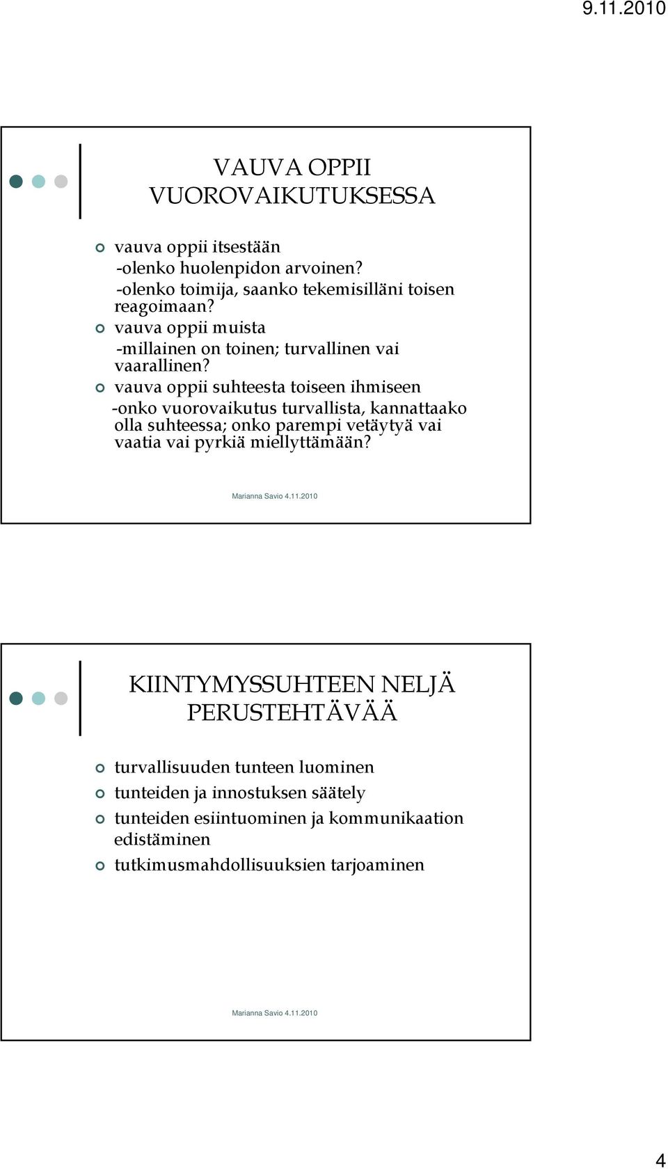 vauva oppii suhteesta toiseen ihmiseen -onko vuorovaikutus turvallista, kannattaako olla suhteessa; onko parempi vetäytyä vai vaatia vai