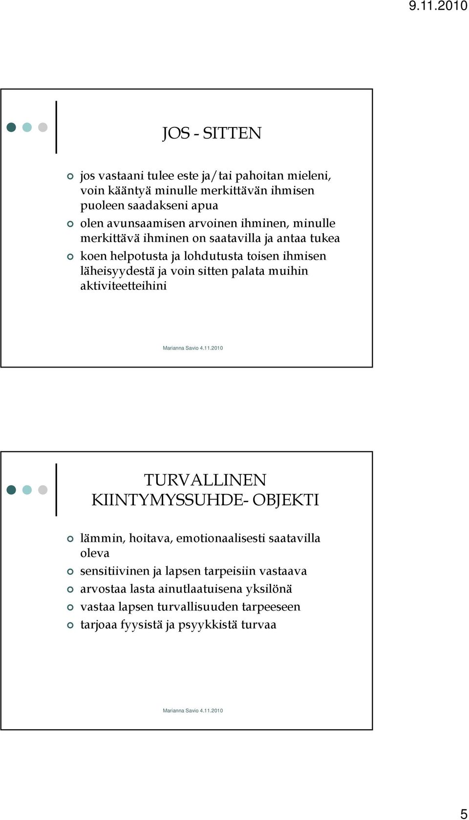 läheisyydestä ja voin sitten palata muihin aktiviteetteihini TURVALLINEN KIINTYMYSSUHDE- OBJEKTI lämmin, hoitava, emotionaalisesti saatavilla