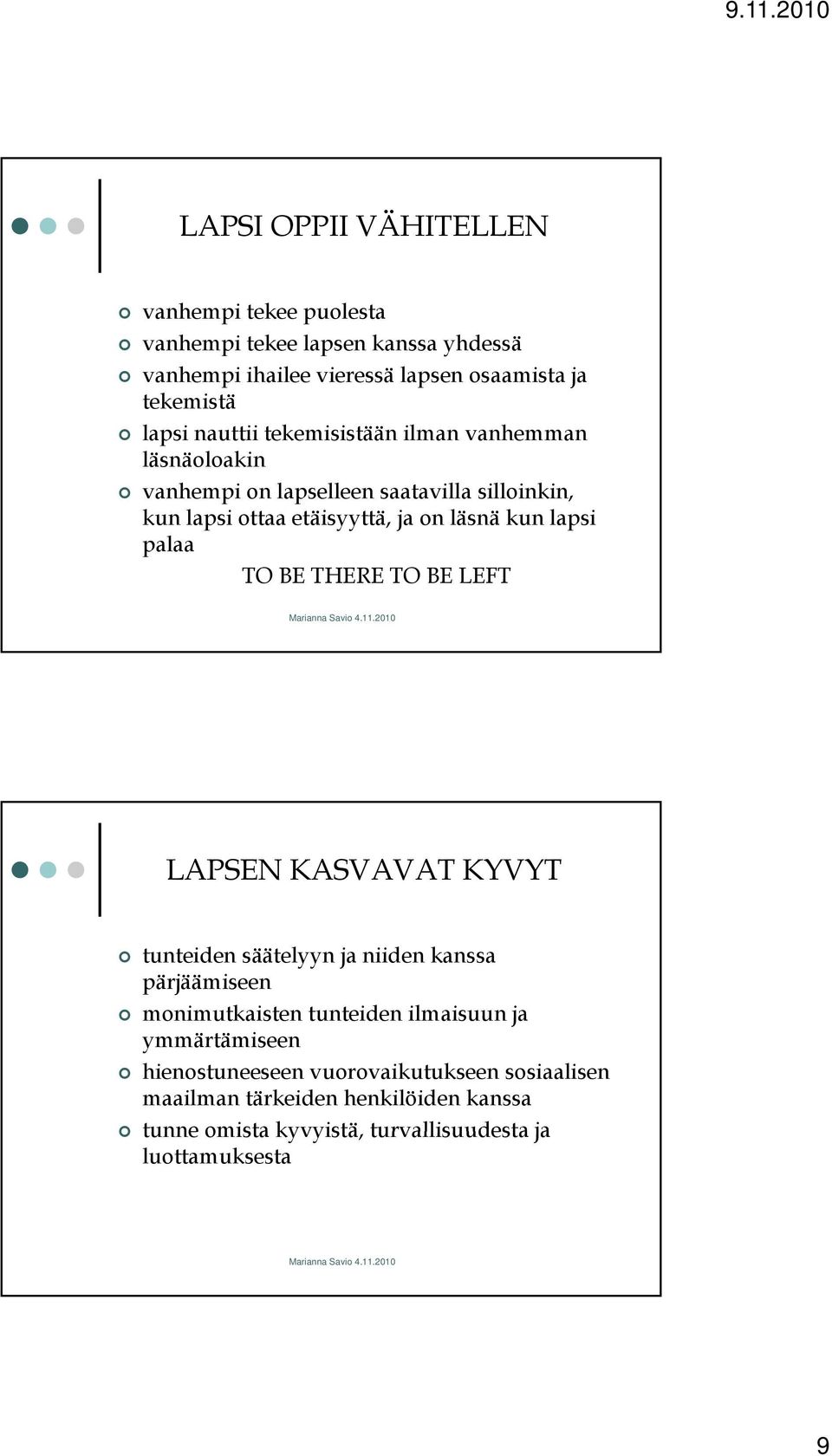 lapsi palaa TO BE THERE TO BE LEFT LAPSEN KASVAVAT KYVYT tunteiden säätelyyn ja niiden kanssa pärjäämiseen monimutkaisten tunteiden ilmaisuun ja