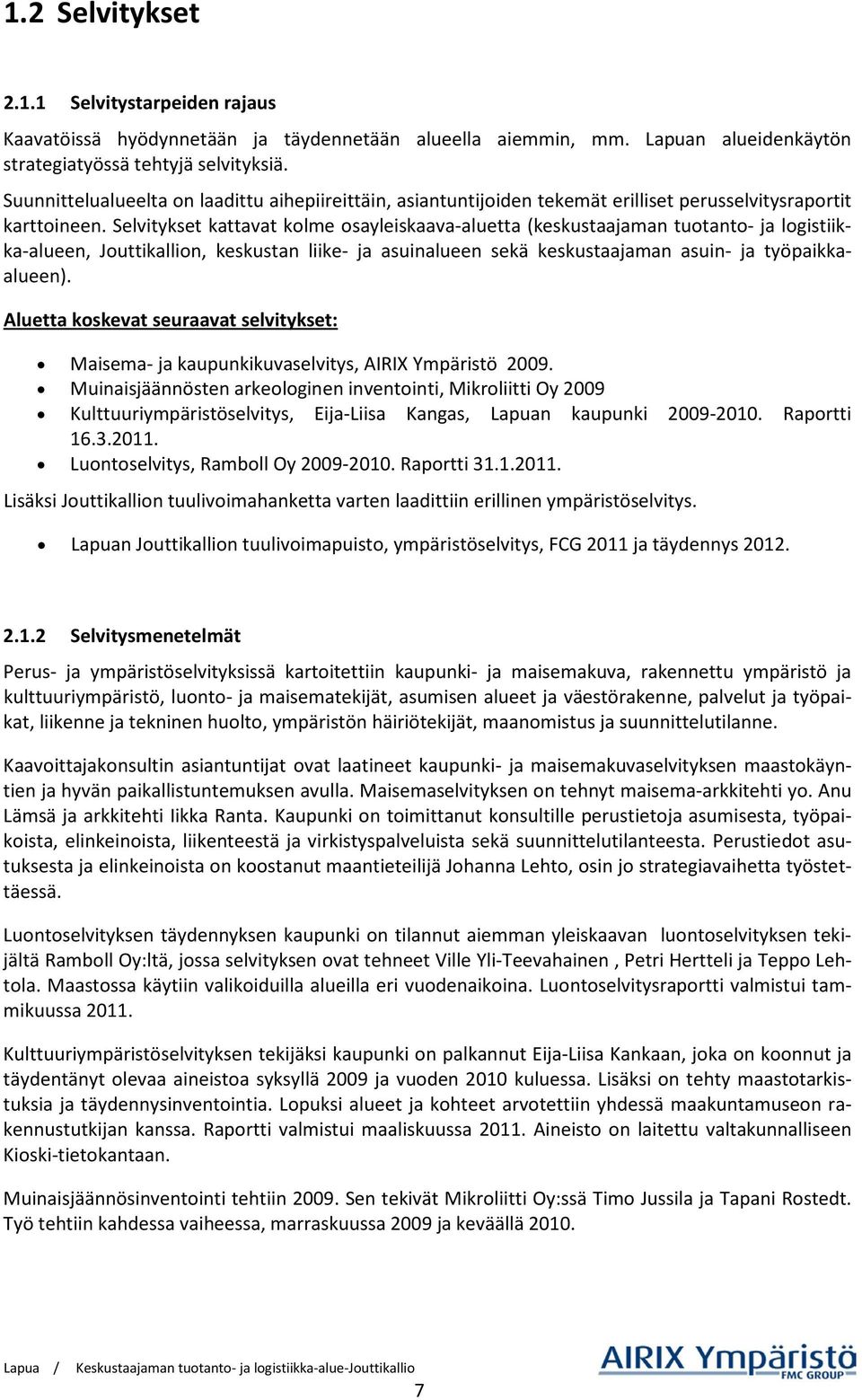 Selvitykset kattavat kolme osayleiskaava-aluetta (keskustaajaman tuotanto- ja logistiikka-alueen, Jouttikallion, keskustan liike- ja asuinalueen sekä keskustaajaman asuin- ja työpaikkaalueen).