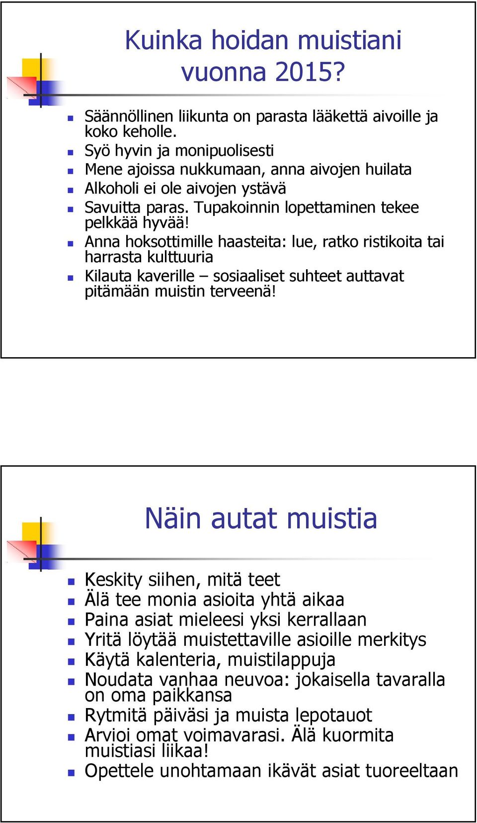 Anna hoksottimille haasteita: lue, ratko ristikoita tai harrasta kulttuuria Kilauta kaverille sosiaaliset suhteet auttavat pitämään muistin terveenä!