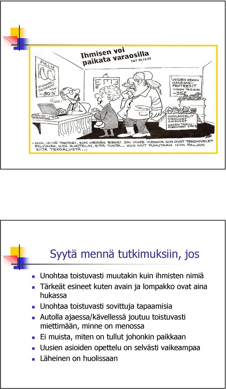 esineet kuten avain ja lompakko ovat aina hukassa Unohtaa toistuvasti sovittuja tapaamisia