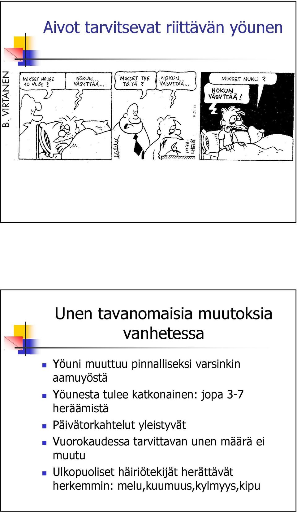 heräämistä Päivätorkahtelut yleistyvät Vuorokaudessa tarvittavan unen määrä ei