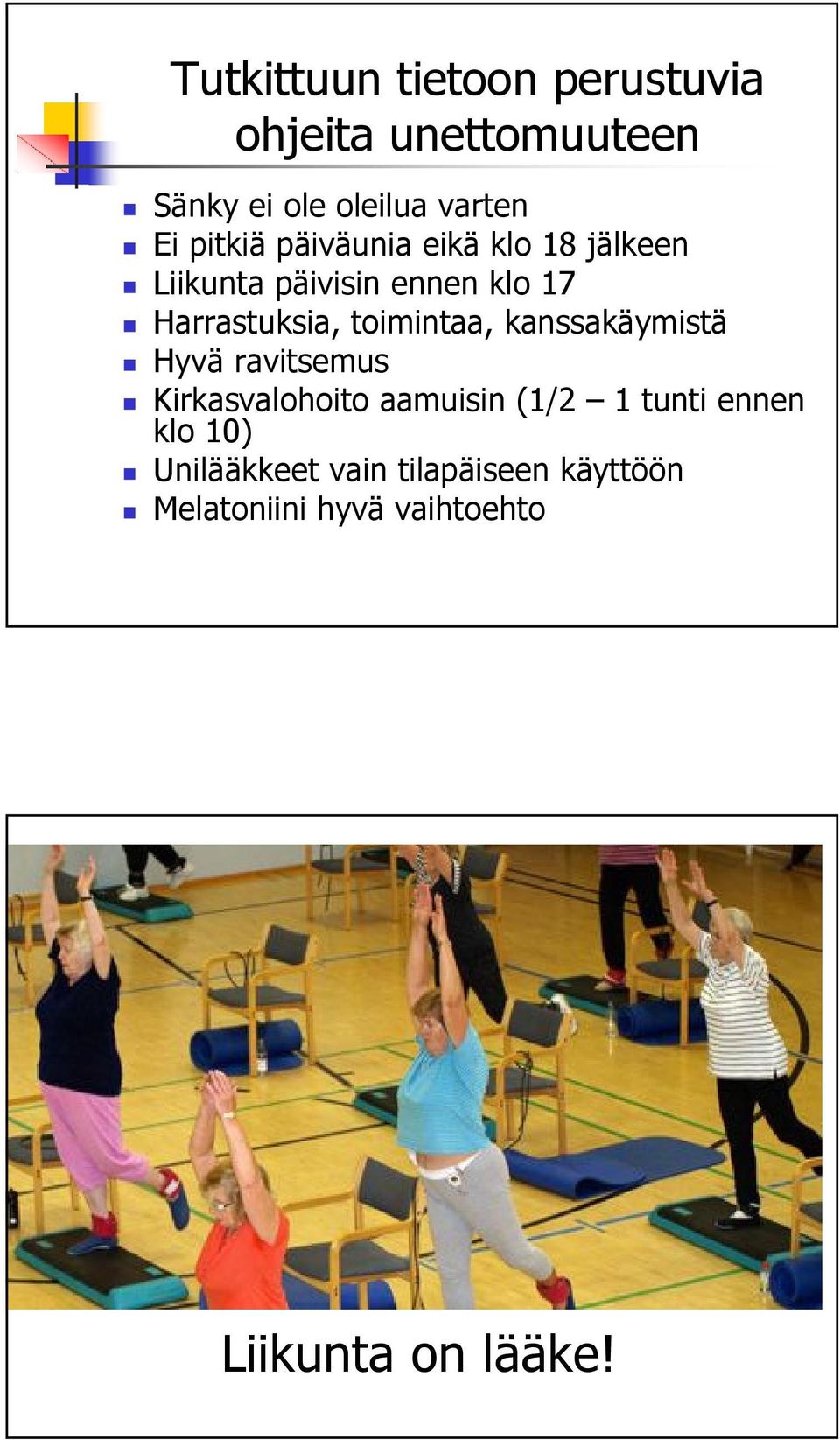 toimintaa, kanssakäymistä Hyvä ravitsemus Kirkasvalohoito aamuisin (1/2 1 tunti ennen