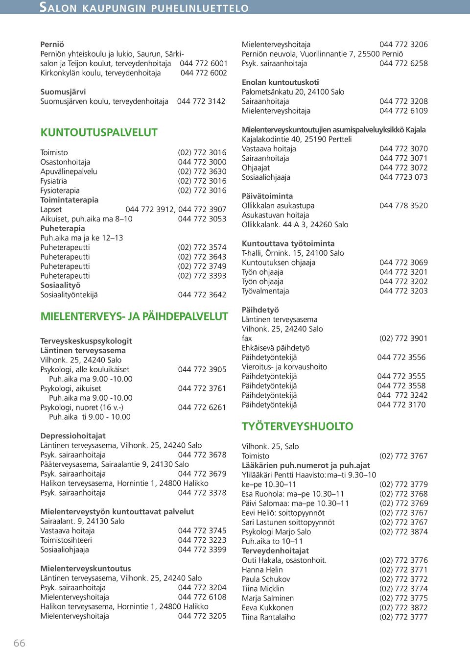 3016 Toimintaterapia Lapset 044 772 3912, 044 772 3907 Aikuiset, puh.aika ma 8 10 044 772 3053 Puheterapia Puh.