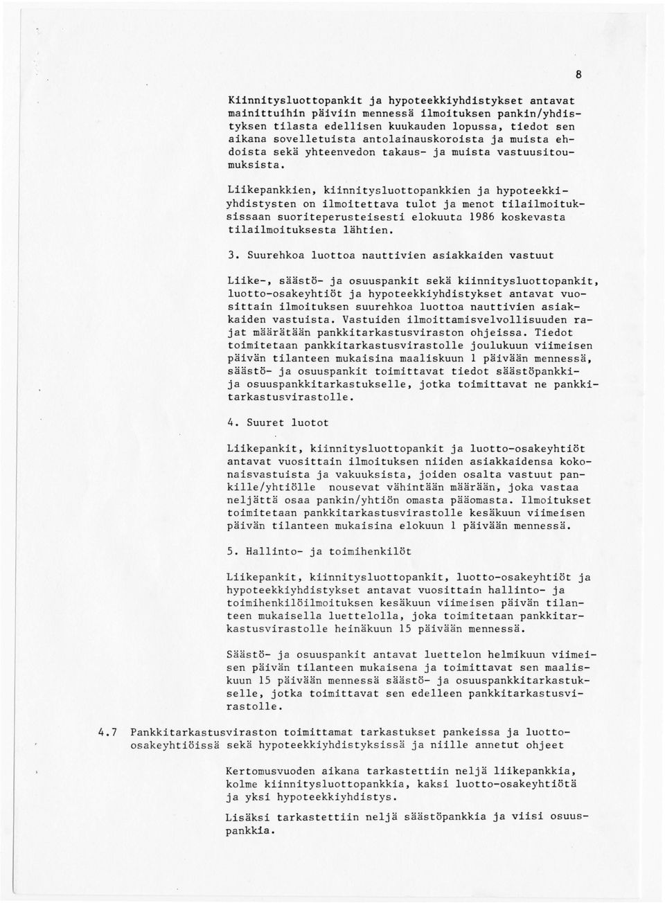Liikepankkien, kiinnitysluottopankkien ja hypoteekkiyhdistysten on ilmoitettava tulot ja menot tilailmoituksissaan suoriteperusteisesti elokuuta 1986 koskevasta tilailmoituksesta lähtien. 3.