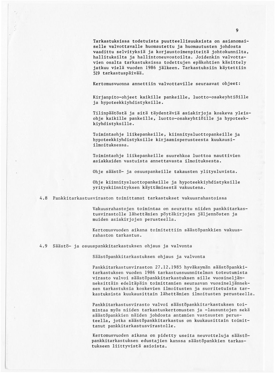 Kertomusvuonna annettiin valvottaville seuraavat ohjeet: 9 Kirjanpito-ohjeet kaikille pankeille, luotto-osakeyhtiöille ja hypoteekkiyhdistyksille.