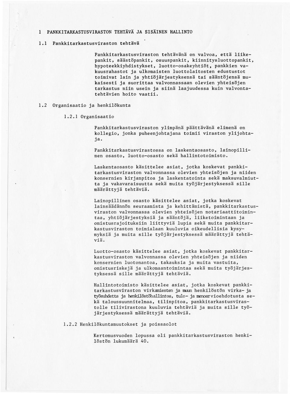 1 Organisaatio Pankkitarkastusviraston tehtävänä on valvoa, että liikepankit, säästöpankit, osuuspankit, kiinnitysluottopankit, hypoteekkiyhdistykset, luotto-osakeyhtiöt, pankkien vakuusrahastot ja