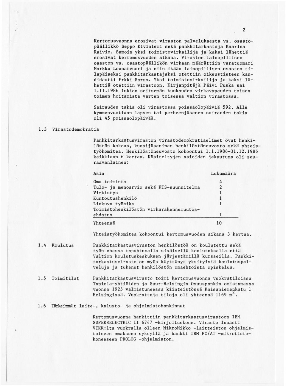 osastopäällikön virkaan määrättiin varatuomari Markku Lounatvuori ja niin ikään lainopillisen osaston tilapäiseksi pankkitarkastajaksi otettiin oikeustieteen kandidaatti Erkki Sarsa.