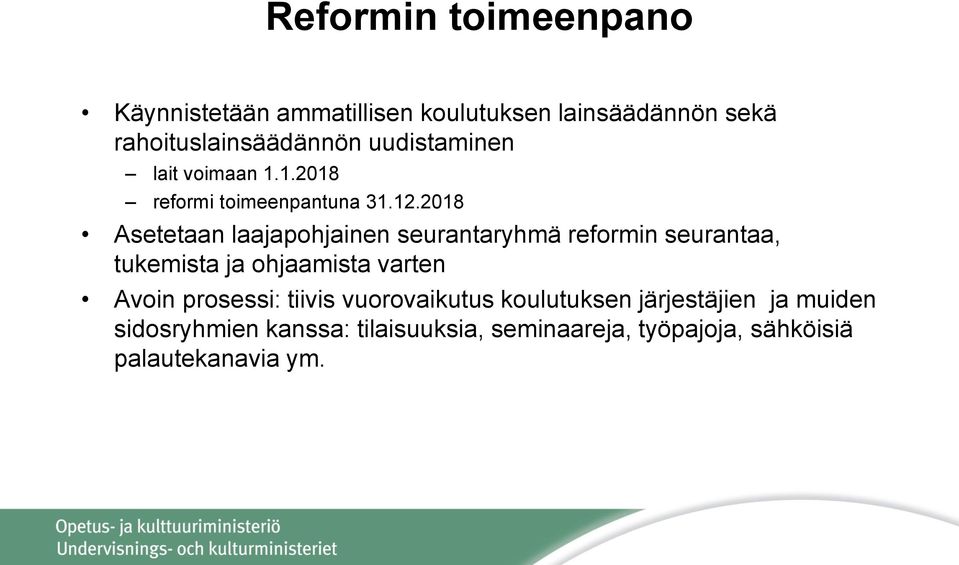 2018 Asetetaan laajapohjainen seurantaryhmä reformin seurantaa, tukemista ja ohjaamista varten Avoin