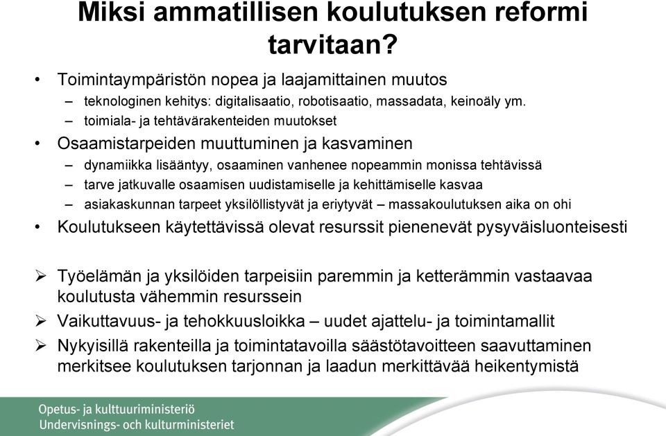 kehittämiselle kasvaa asiakaskunnan tarpeet yksilöllistyvät ja eriytyvät massakoulutuksen aika on ohi Koulutukseen käytettävissä olevat resurssit pienenevät pysyväisluonteisesti Työelämän ja