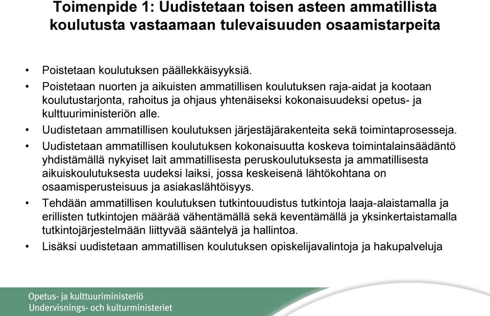 Uudistetaan ammatillisen koulutuksen järjestäjärakenteita sekä toimintaprosesseja.