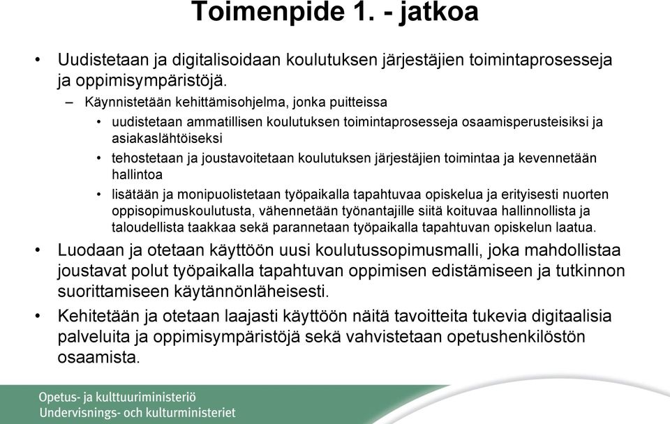 järjestäjien toimintaa ja kevennetään hallintoa lisätään ja monipuolistetaan työpaikalla tapahtuvaa opiskelua ja erityisesti nuorten oppisopimuskoulutusta, vähennetään työnantajille siitä koituvaa
