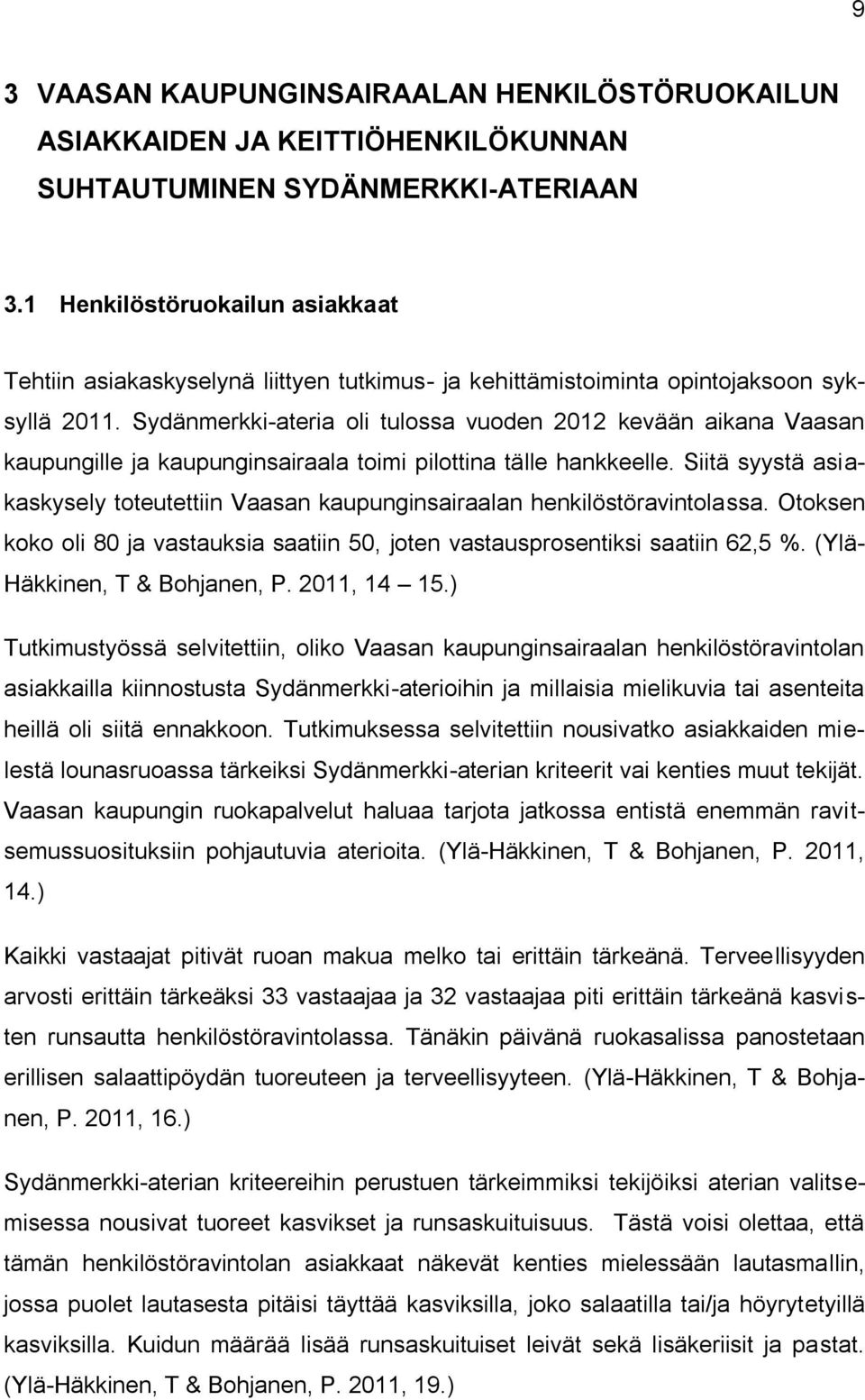 Sydänmerkki-ateria oli tulossa vuoden 2012 kevään aikana Vaasan kaupungille ja kaupunginsairaala toimi pilottina tälle hankkeelle.