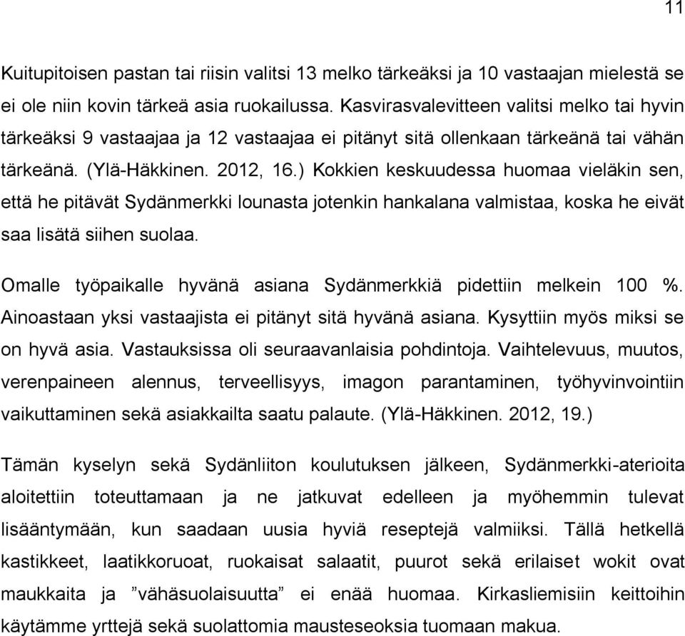 ) Kokkien keskuudessa huomaa vieläkin sen, että he pitävät Sydänmerkki lounasta jotenkin hankalana valmistaa, koska he eivät saa lisätä siihen suolaa.