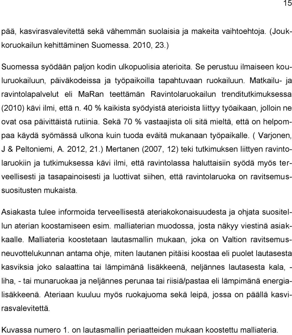 Matkailu- ja ravintolapalvelut eli MaRan teettämän Ravintolaruokailun trenditutkimuksessa (2010) kävi ilmi, että n.