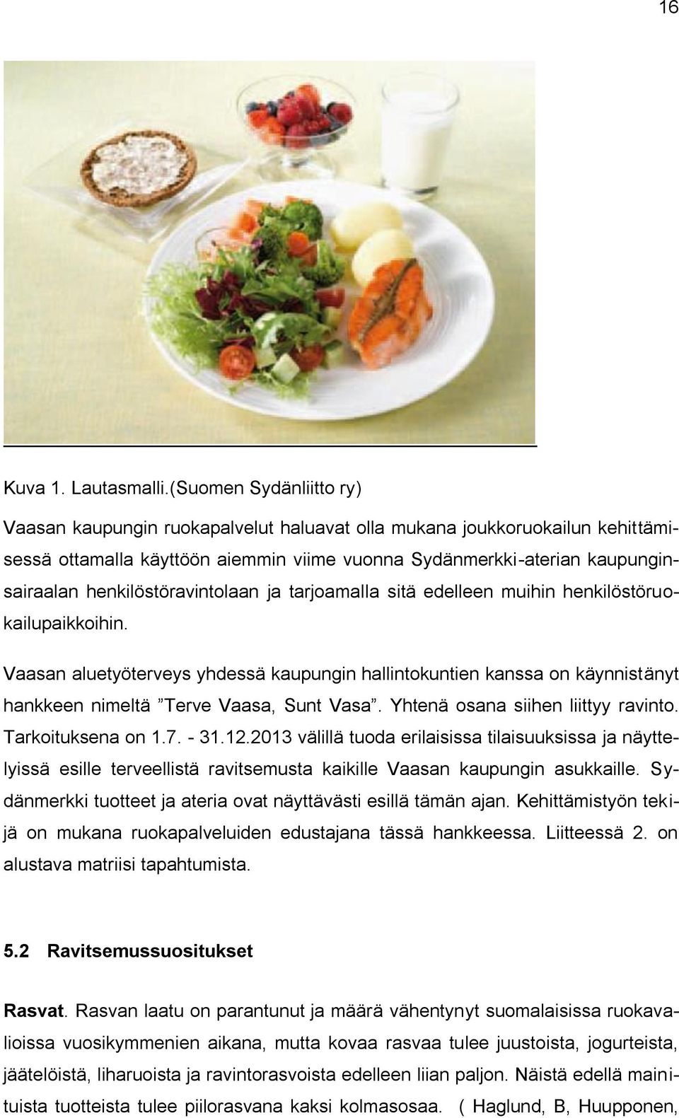 henkilöstöravintolaan ja tarjoamalla sitä edelleen muihin henkilöstöruokailupaikkoihin.