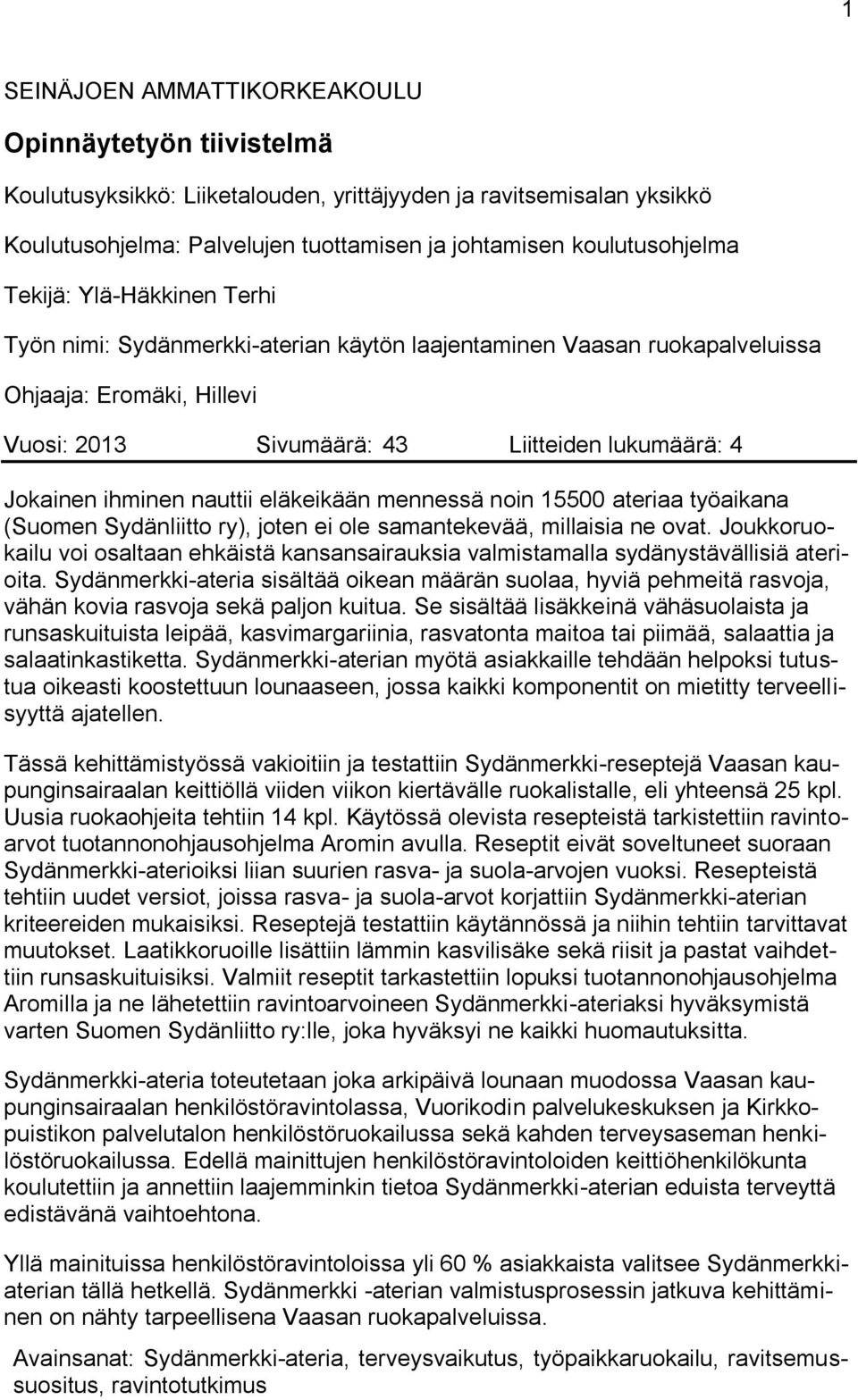 nauttii eläkeikään mennessä noin 15500 ateriaa työaikana (Suomen Sydänliitto ry), joten ei ole samantekevää, millaisia ne ovat.